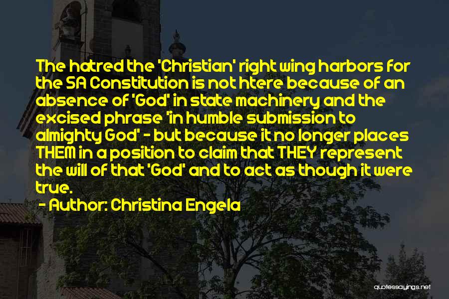 Christina Engela Quotes: The Hatred The 'christian' Right Wing Harbors For The Sa Constitution Is Not Htere Because Of An Absence Of 'god'