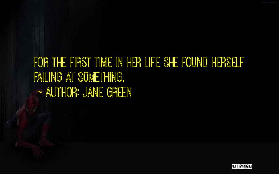 Jane Green Quotes: For The First Time In Her Life She Found Herself Failing At Something.