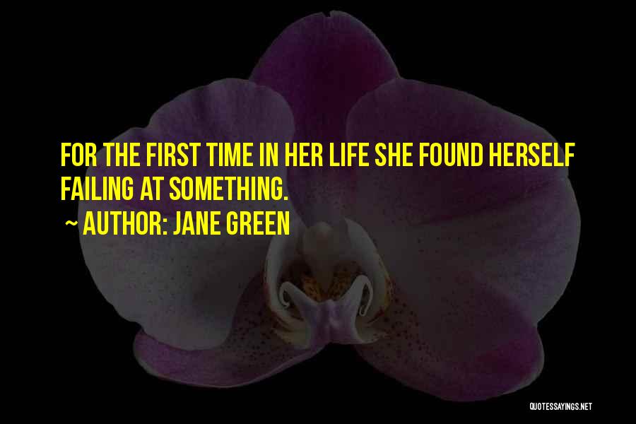 Jane Green Quotes: For The First Time In Her Life She Found Herself Failing At Something.