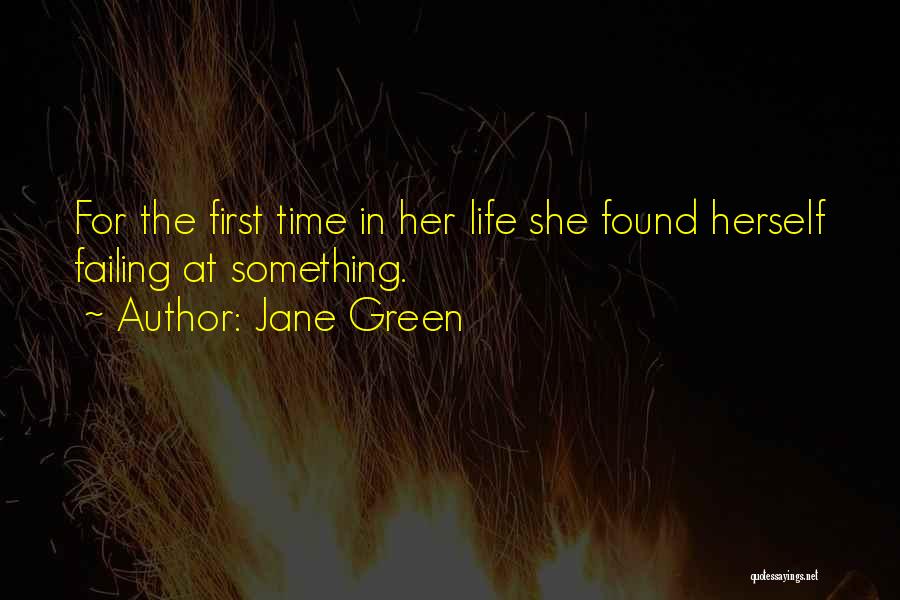Jane Green Quotes: For The First Time In Her Life She Found Herself Failing At Something.