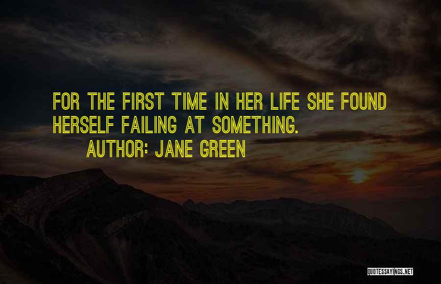 Jane Green Quotes: For The First Time In Her Life She Found Herself Failing At Something.