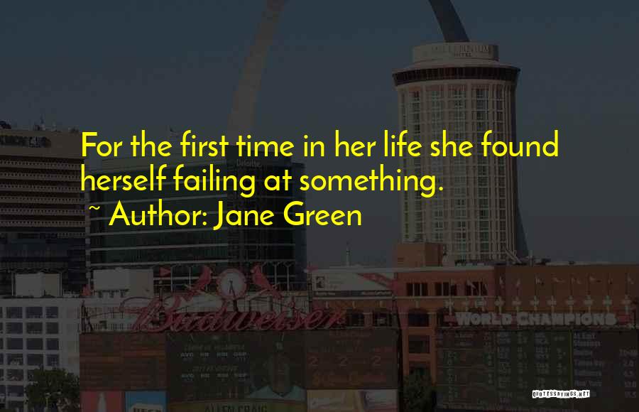 Jane Green Quotes: For The First Time In Her Life She Found Herself Failing At Something.