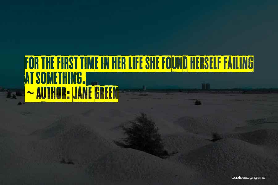 Jane Green Quotes: For The First Time In Her Life She Found Herself Failing At Something.