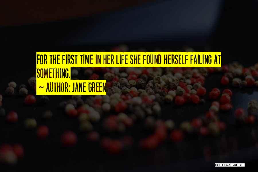 Jane Green Quotes: For The First Time In Her Life She Found Herself Failing At Something.