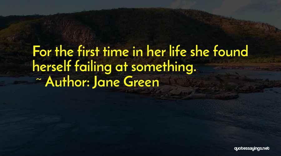 Jane Green Quotes: For The First Time In Her Life She Found Herself Failing At Something.