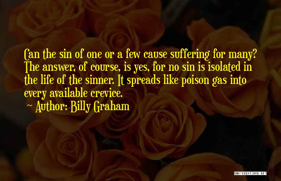 Billy Graham Quotes: Can The Sin Of One Or A Few Cause Suffering For Many? The Answer, Of Course, Is Yes, For No