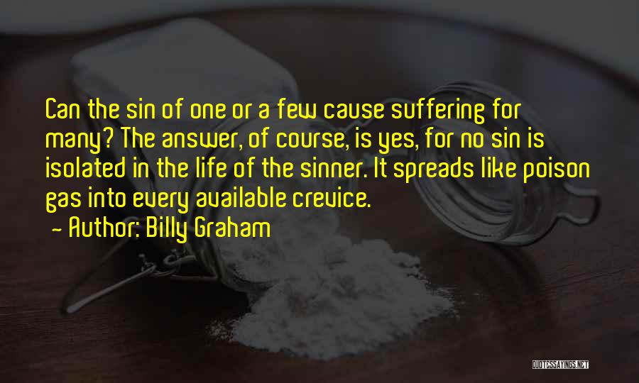 Billy Graham Quotes: Can The Sin Of One Or A Few Cause Suffering For Many? The Answer, Of Course, Is Yes, For No