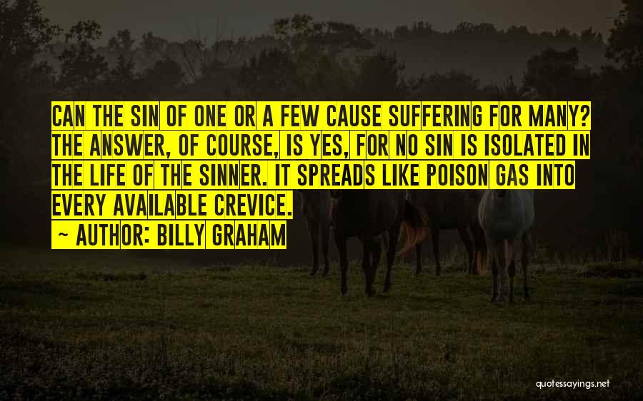 Billy Graham Quotes: Can The Sin Of One Or A Few Cause Suffering For Many? The Answer, Of Course, Is Yes, For No