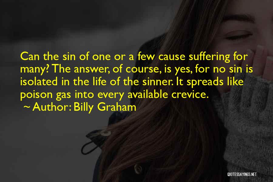 Billy Graham Quotes: Can The Sin Of One Or A Few Cause Suffering For Many? The Answer, Of Course, Is Yes, For No