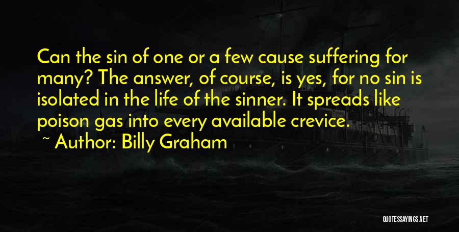 Billy Graham Quotes: Can The Sin Of One Or A Few Cause Suffering For Many? The Answer, Of Course, Is Yes, For No