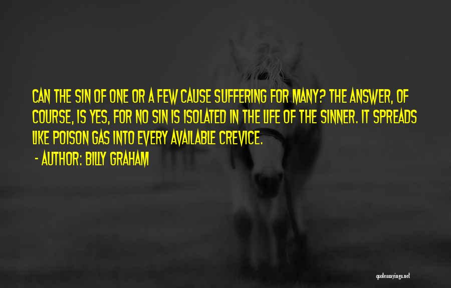 Billy Graham Quotes: Can The Sin Of One Or A Few Cause Suffering For Many? The Answer, Of Course, Is Yes, For No