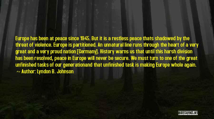 Lyndon B. Johnson Quotes: Europe Has Been At Peace Since 1945. But It Is A Restless Peace Thats Shadowed By The Threat Of Violence.