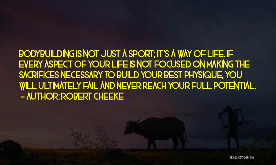 Robert Cheeke Quotes: Bodybuilding Is Not Just A Sport; It's A Way Of Life. If Every Aspect Of Your Life Is Not Focused