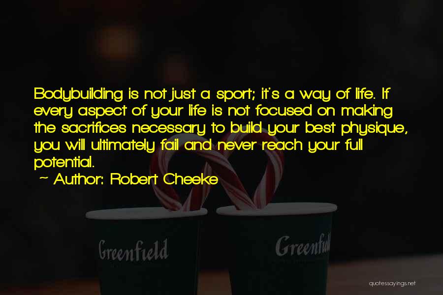 Robert Cheeke Quotes: Bodybuilding Is Not Just A Sport; It's A Way Of Life. If Every Aspect Of Your Life Is Not Focused