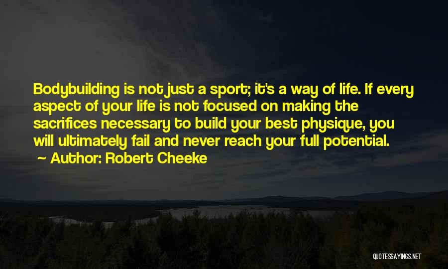 Robert Cheeke Quotes: Bodybuilding Is Not Just A Sport; It's A Way Of Life. If Every Aspect Of Your Life Is Not Focused