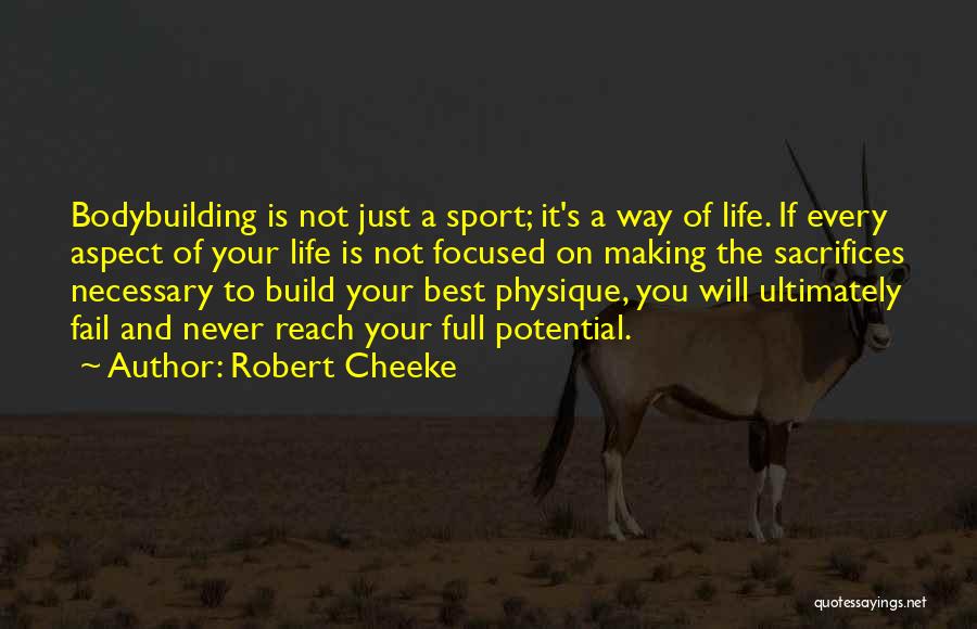 Robert Cheeke Quotes: Bodybuilding Is Not Just A Sport; It's A Way Of Life. If Every Aspect Of Your Life Is Not Focused