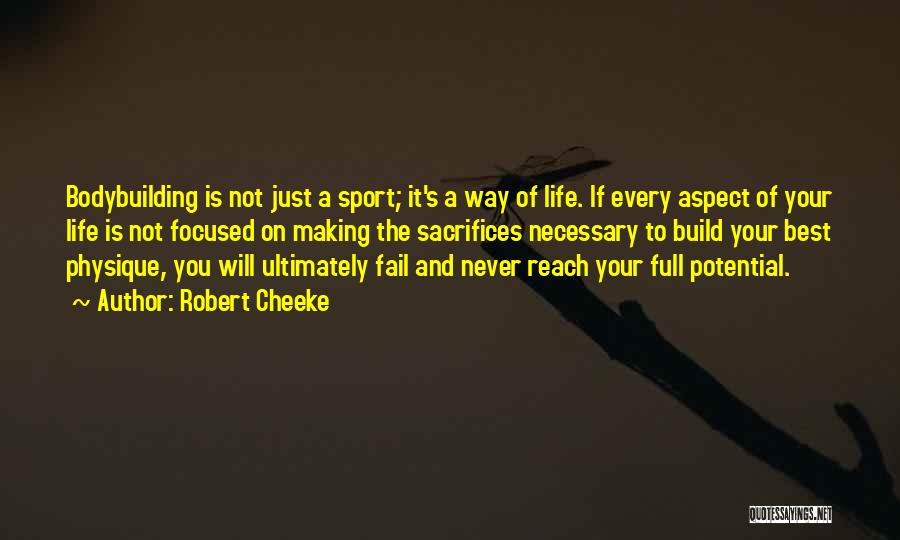 Robert Cheeke Quotes: Bodybuilding Is Not Just A Sport; It's A Way Of Life. If Every Aspect Of Your Life Is Not Focused