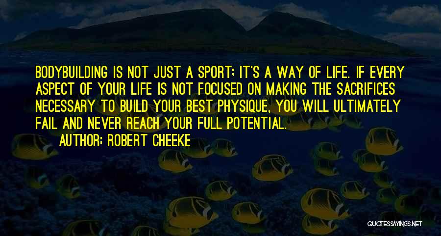 Robert Cheeke Quotes: Bodybuilding Is Not Just A Sport; It's A Way Of Life. If Every Aspect Of Your Life Is Not Focused