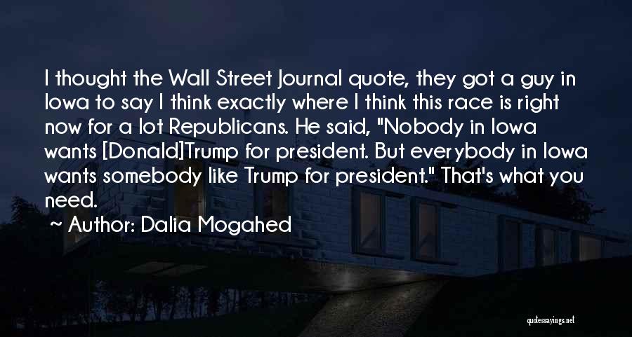 Dalia Mogahed Quotes: I Thought The Wall Street Journal Quote, They Got A Guy In Iowa To Say I Think Exactly Where I