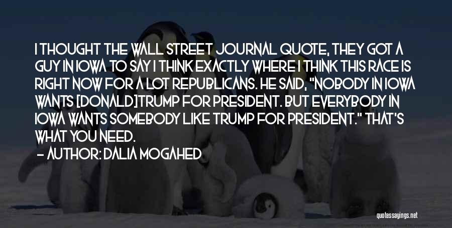 Dalia Mogahed Quotes: I Thought The Wall Street Journal Quote, They Got A Guy In Iowa To Say I Think Exactly Where I