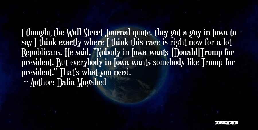 Dalia Mogahed Quotes: I Thought The Wall Street Journal Quote, They Got A Guy In Iowa To Say I Think Exactly Where I