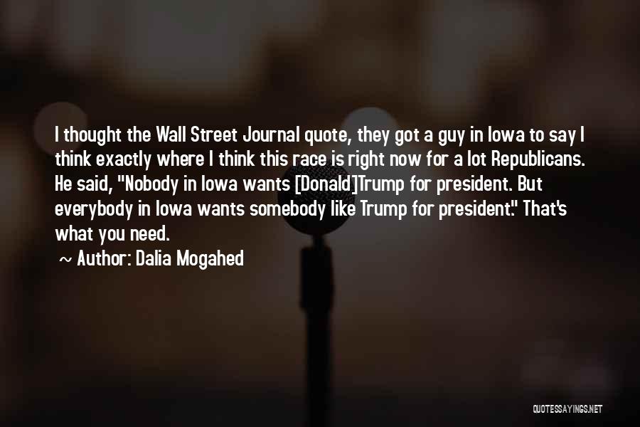 Dalia Mogahed Quotes: I Thought The Wall Street Journal Quote, They Got A Guy In Iowa To Say I Think Exactly Where I