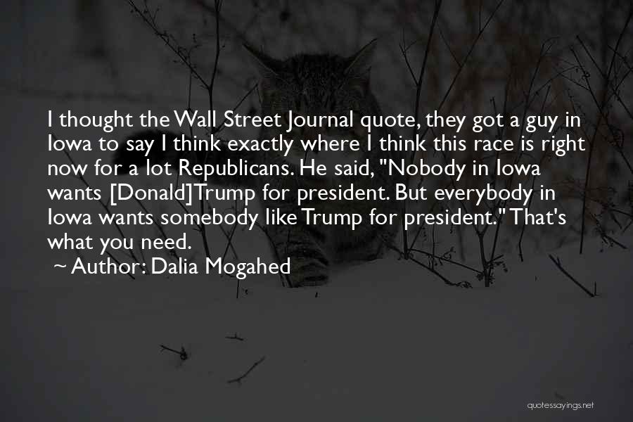 Dalia Mogahed Quotes: I Thought The Wall Street Journal Quote, They Got A Guy In Iowa To Say I Think Exactly Where I