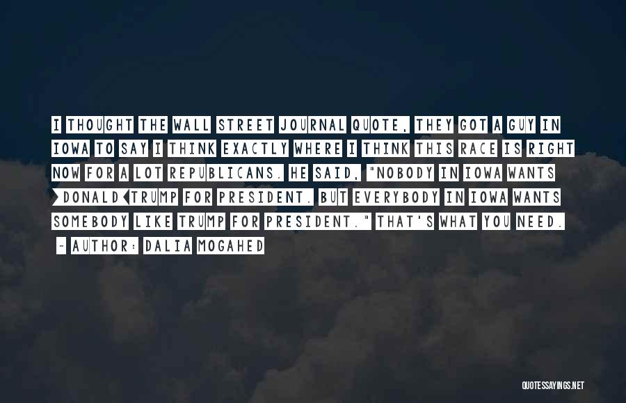 Dalia Mogahed Quotes: I Thought The Wall Street Journal Quote, They Got A Guy In Iowa To Say I Think Exactly Where I