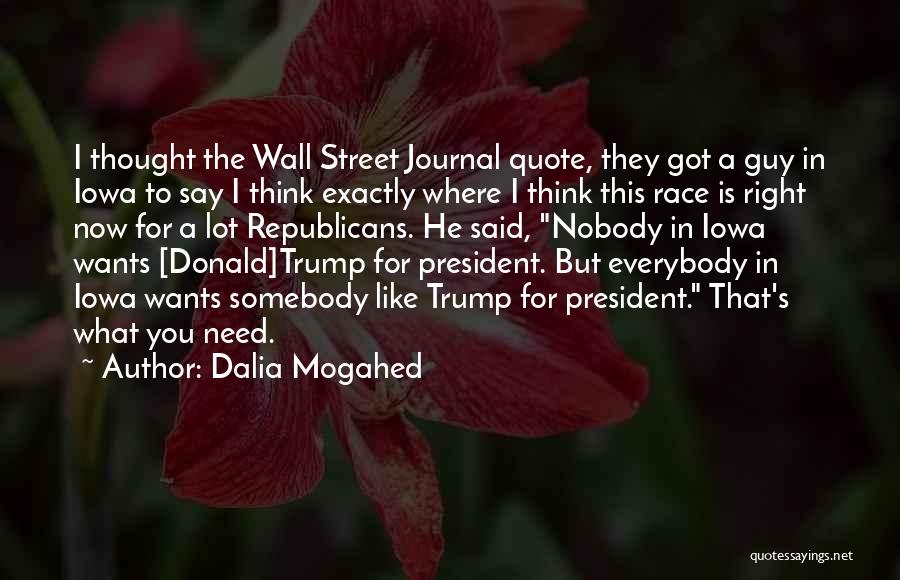 Dalia Mogahed Quotes: I Thought The Wall Street Journal Quote, They Got A Guy In Iowa To Say I Think Exactly Where I