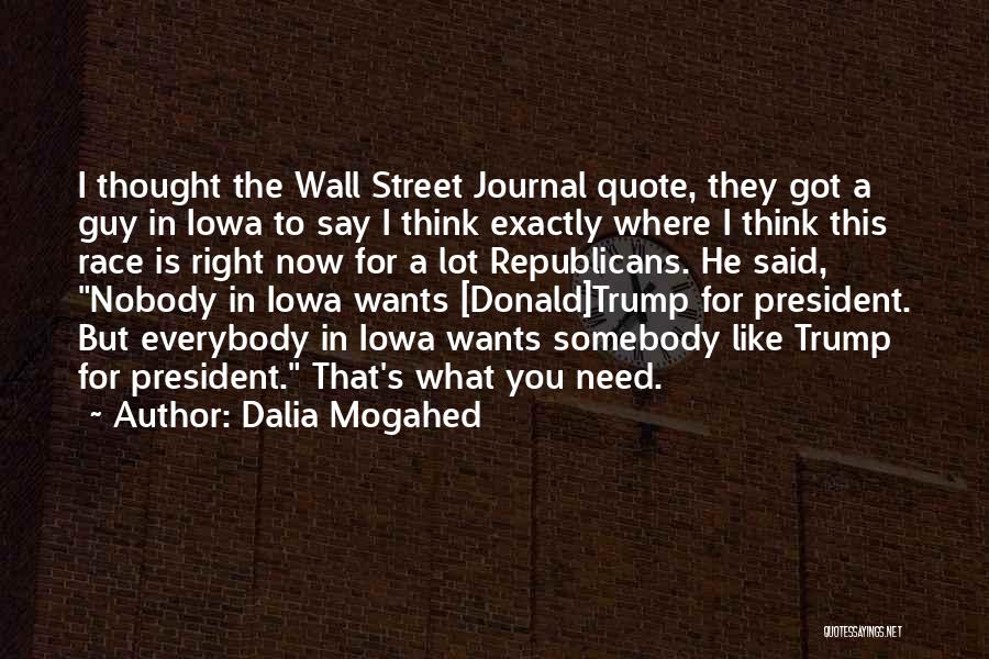 Dalia Mogahed Quotes: I Thought The Wall Street Journal Quote, They Got A Guy In Iowa To Say I Think Exactly Where I