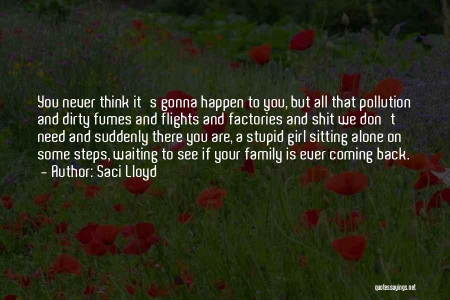 Saci Lloyd Quotes: You Never Think It's Gonna Happen To You, But All That Pollution And Dirty Fumes And Flights And Factories And