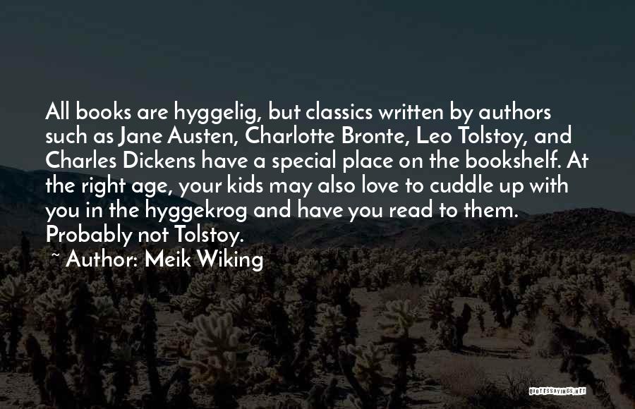 Meik Wiking Quotes: All Books Are Hyggelig, But Classics Written By Authors Such As Jane Austen, Charlotte Bronte, Leo Tolstoy, And Charles Dickens