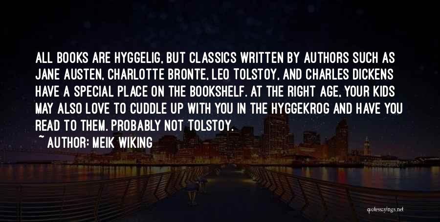 Meik Wiking Quotes: All Books Are Hyggelig, But Classics Written By Authors Such As Jane Austen, Charlotte Bronte, Leo Tolstoy, And Charles Dickens