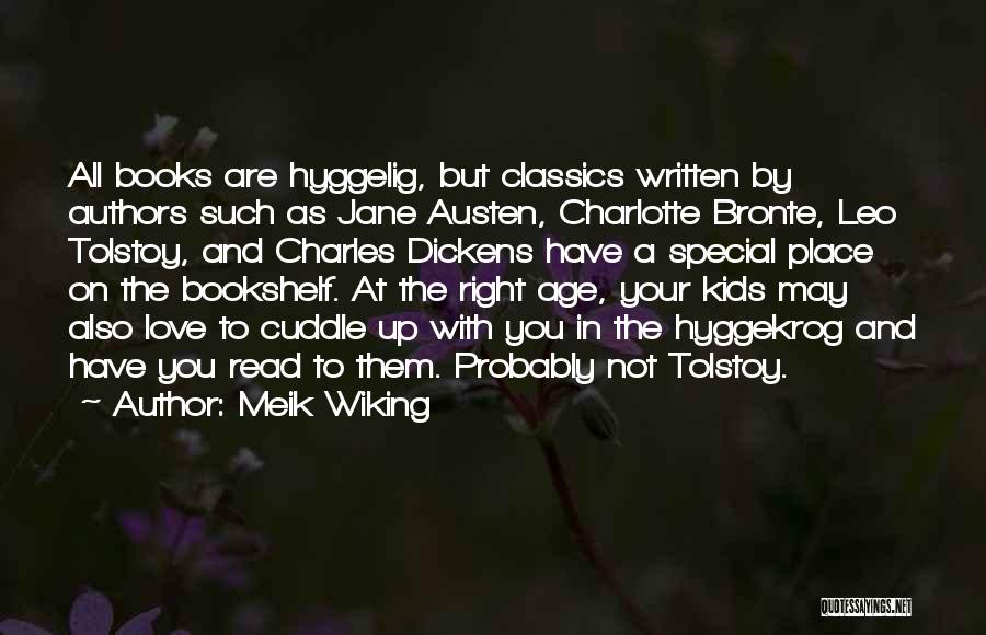 Meik Wiking Quotes: All Books Are Hyggelig, But Classics Written By Authors Such As Jane Austen, Charlotte Bronte, Leo Tolstoy, And Charles Dickens