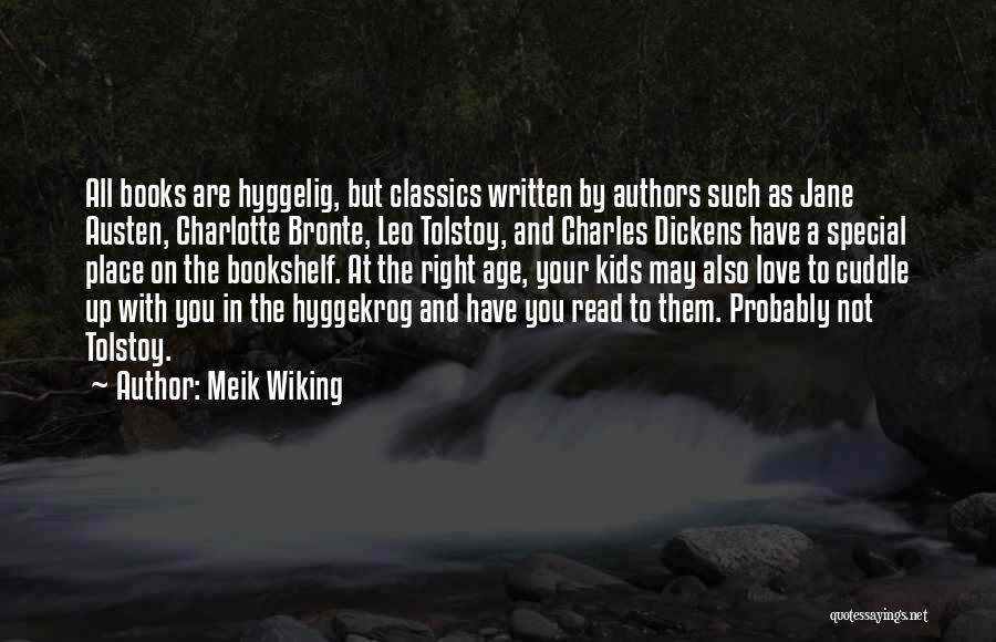 Meik Wiking Quotes: All Books Are Hyggelig, But Classics Written By Authors Such As Jane Austen, Charlotte Bronte, Leo Tolstoy, And Charles Dickens