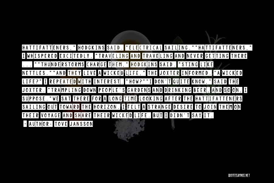 Tove Jansson Quotes: Hattifatteners, Hodgkins Said. Electrical Sailing.hattifatteners, I Whispered Excitedly. Traveling And Traveling And Never Getting There ... Thunderstorms Charge Them, Hodgkins