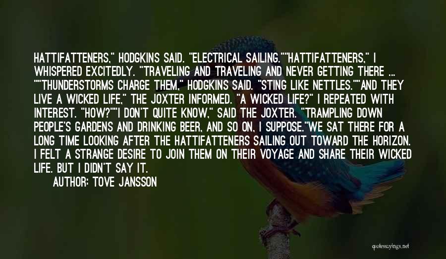 Tove Jansson Quotes: Hattifatteners, Hodgkins Said. Electrical Sailing.hattifatteners, I Whispered Excitedly. Traveling And Traveling And Never Getting There ... Thunderstorms Charge Them, Hodgkins