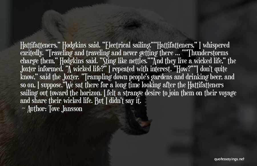 Tove Jansson Quotes: Hattifatteners, Hodgkins Said. Electrical Sailing.hattifatteners, I Whispered Excitedly. Traveling And Traveling And Never Getting There ... Thunderstorms Charge Them, Hodgkins