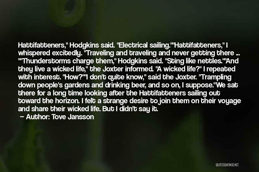 Tove Jansson Quotes: Hattifatteners, Hodgkins Said. Electrical Sailing.hattifatteners, I Whispered Excitedly. Traveling And Traveling And Never Getting There ... Thunderstorms Charge Them, Hodgkins