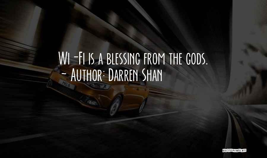 Darren Shan Quotes: Wi-fi Is A Blessing From The Gods.
