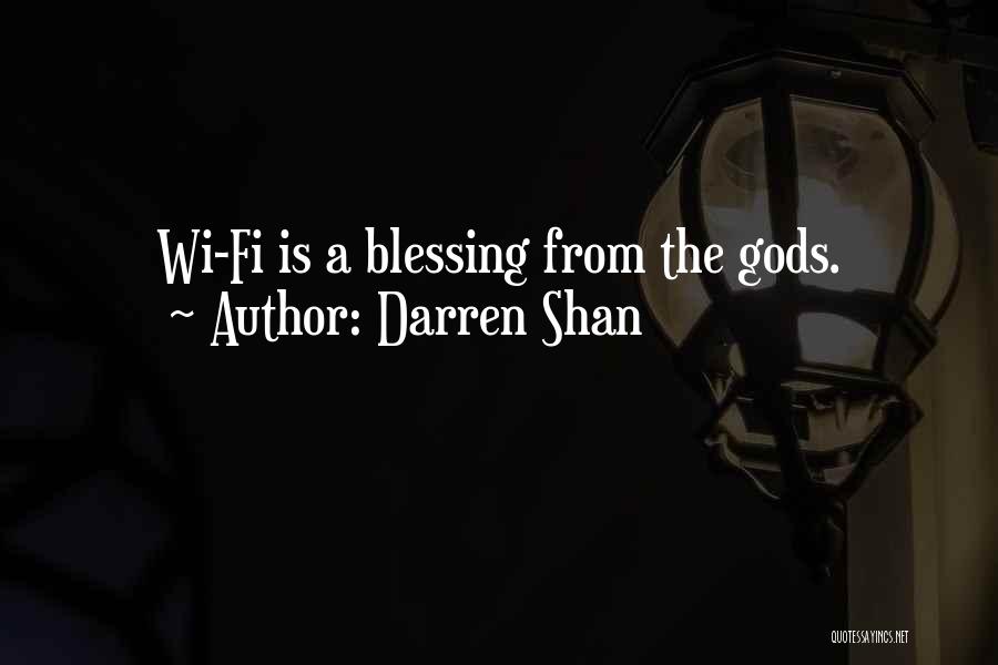 Darren Shan Quotes: Wi-fi Is A Blessing From The Gods.