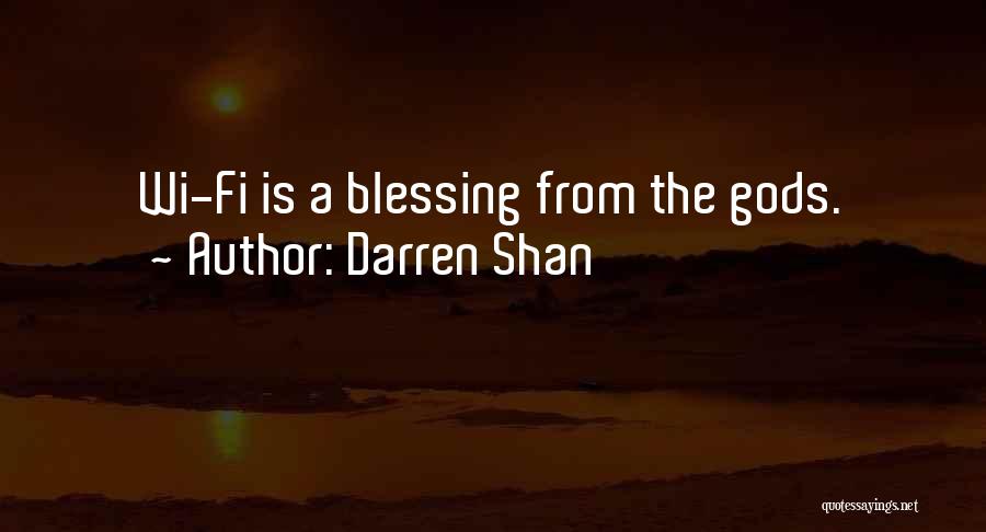 Darren Shan Quotes: Wi-fi Is A Blessing From The Gods.
