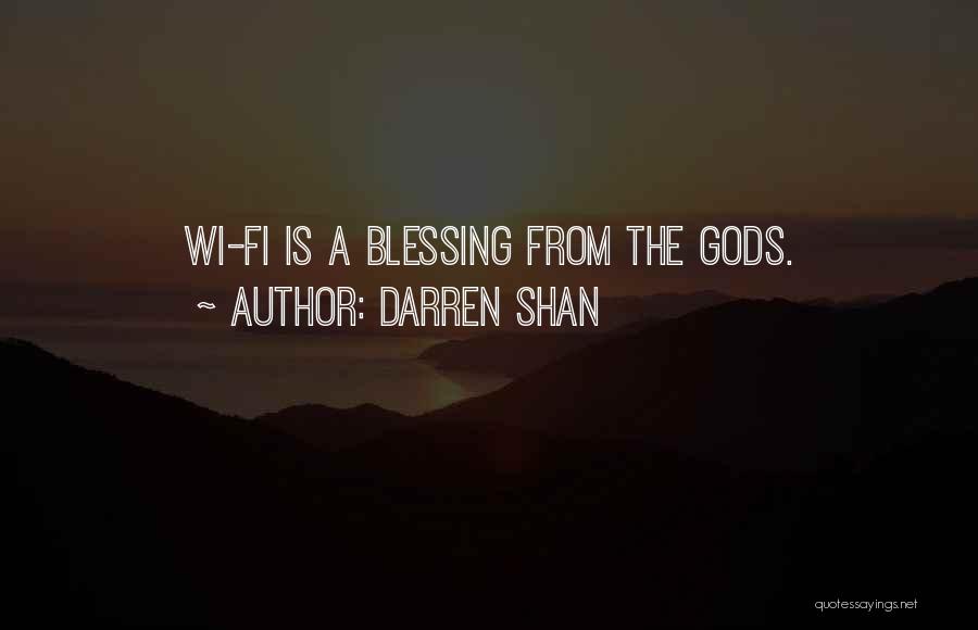 Darren Shan Quotes: Wi-fi Is A Blessing From The Gods.