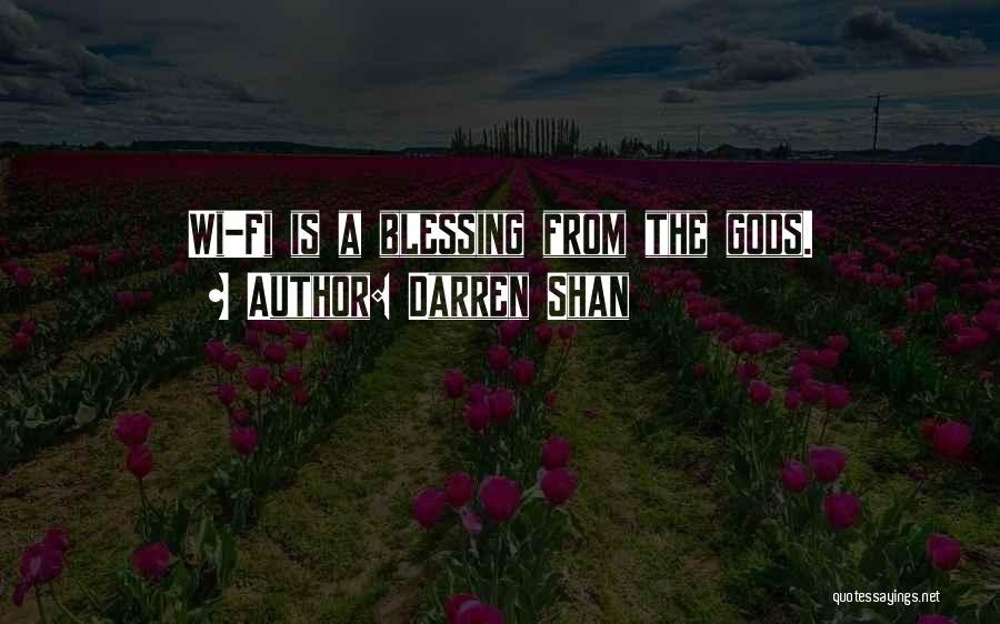 Darren Shan Quotes: Wi-fi Is A Blessing From The Gods.