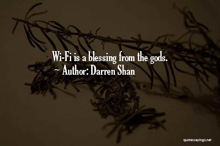Darren Shan Quotes: Wi-fi Is A Blessing From The Gods.
