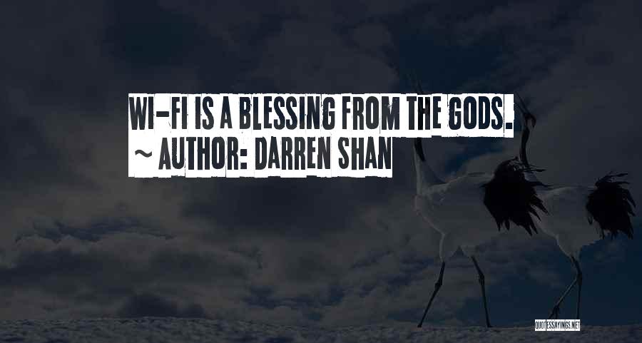 Darren Shan Quotes: Wi-fi Is A Blessing From The Gods.