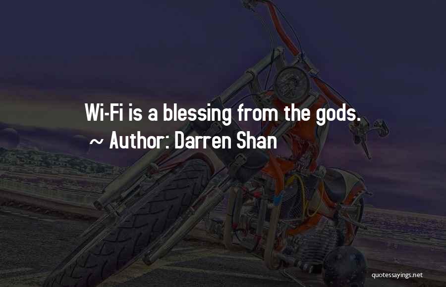 Darren Shan Quotes: Wi-fi Is A Blessing From The Gods.