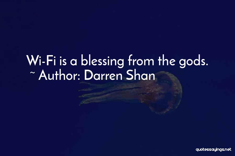 Darren Shan Quotes: Wi-fi Is A Blessing From The Gods.