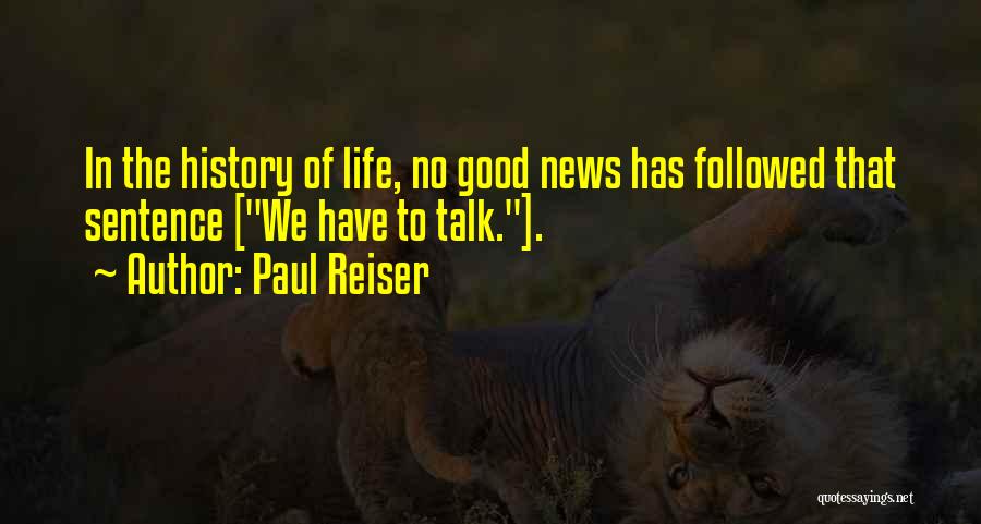 Paul Reiser Quotes: In The History Of Life, No Good News Has Followed That Sentence [we Have To Talk.].