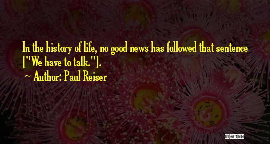 Paul Reiser Quotes: In The History Of Life, No Good News Has Followed That Sentence [we Have To Talk.].